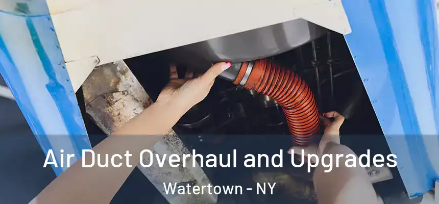 Air Duct Overhaul and Upgrades Watertown - NY