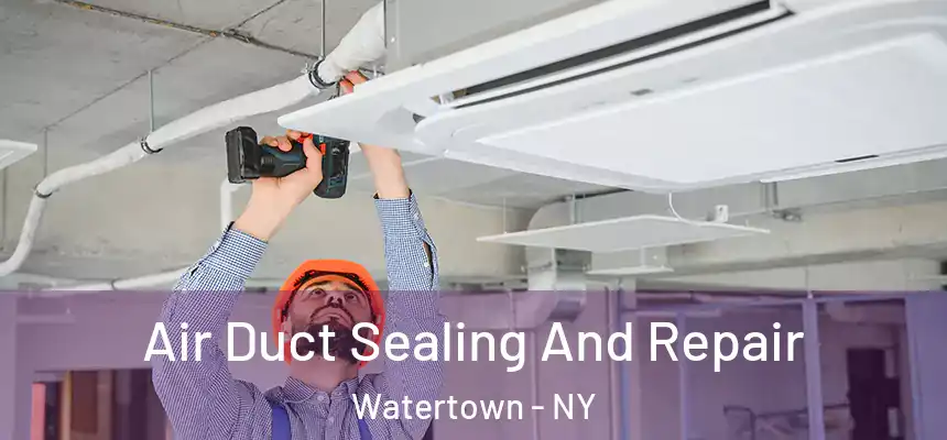  Air Duct Sealing And Repair Watertown - NY