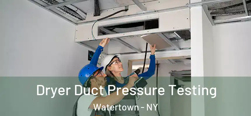  Dryer Duct Pressure Testing Watertown - NY
