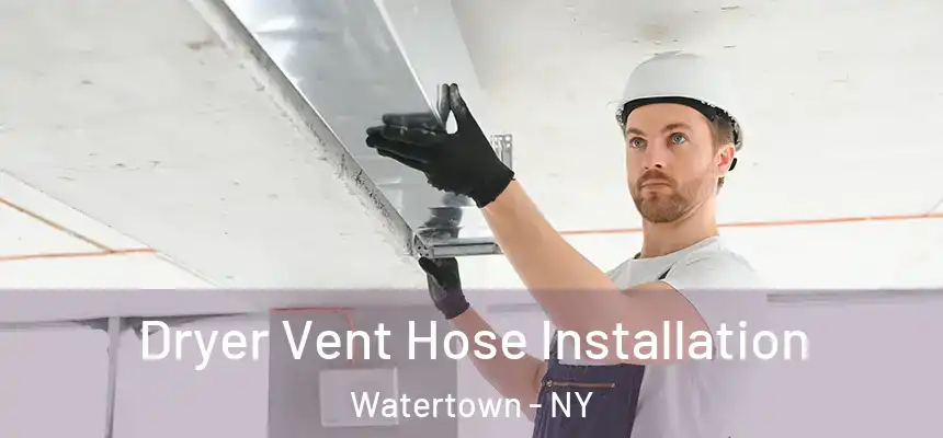  Dryer Vent Hose Installation Watertown - NY