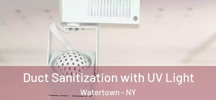  Duct Sanitization with UV Light Watertown - NY