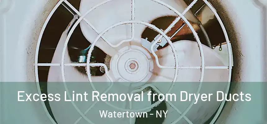 Excess Lint Removal from Dryer Ducts Watertown - NY