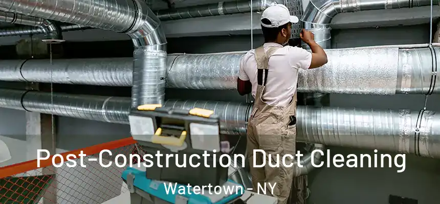  Post-Construction Duct Cleaning Watertown - NY