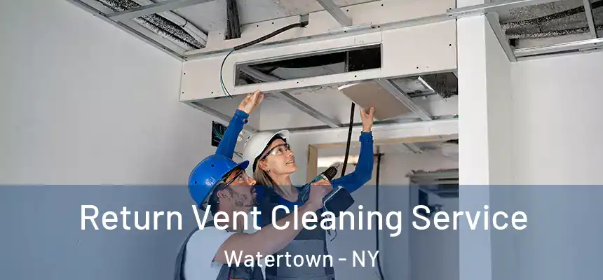  Return Vent Cleaning Service Watertown - NY