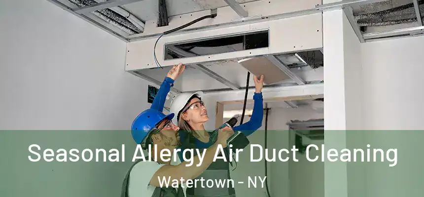  Seasonal Allergy Air Duct Cleaning Watertown - NY