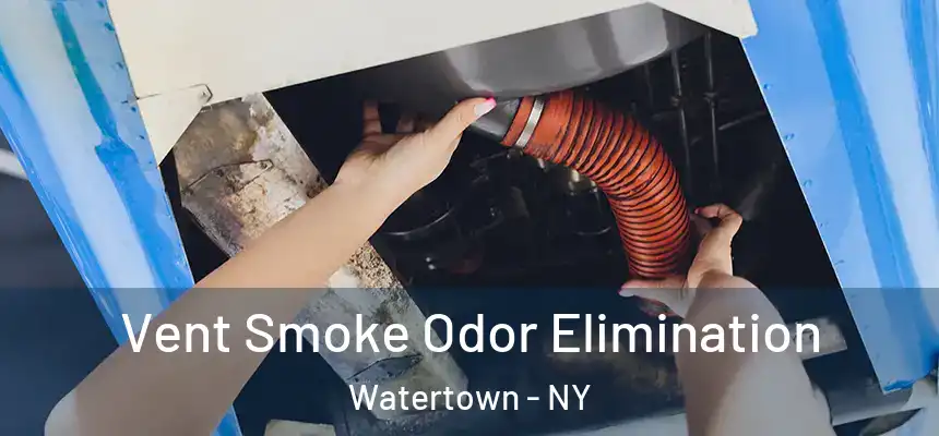  Vent Smoke Odor Elimination Watertown - NY