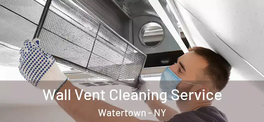 Wall Vent Cleaning Service Watertown - NY